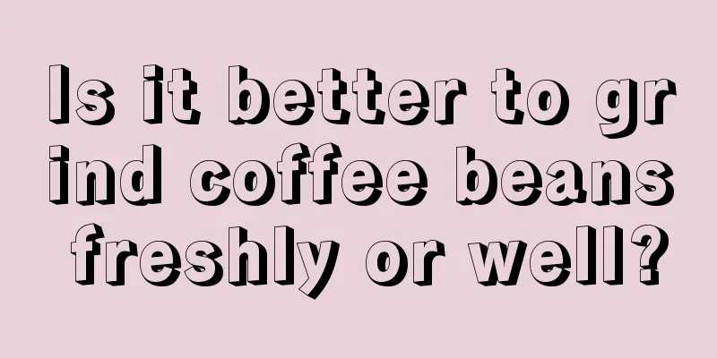 Is it better to grind coffee beans freshly or well?