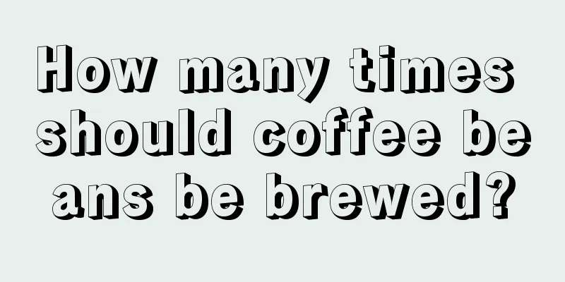 How many times should coffee beans be brewed?