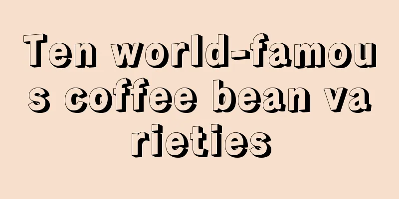 Ten world-famous coffee bean varieties