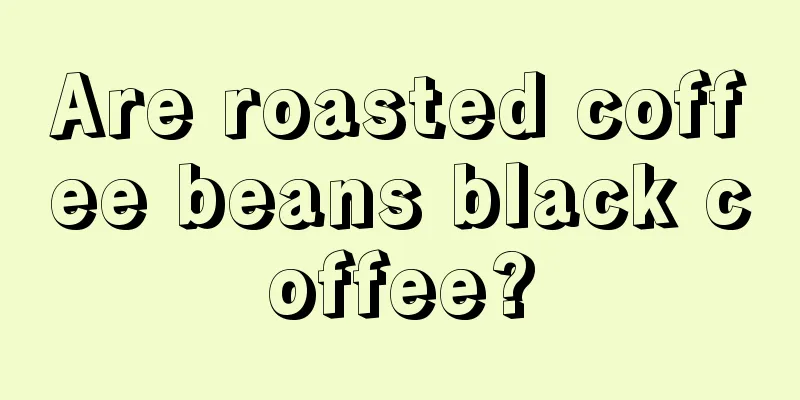 Are roasted coffee beans black coffee?