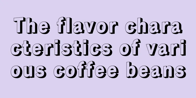 The flavor characteristics of various coffee beans