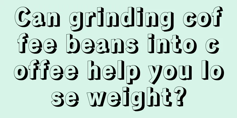 Can grinding coffee beans into coffee help you lose weight?