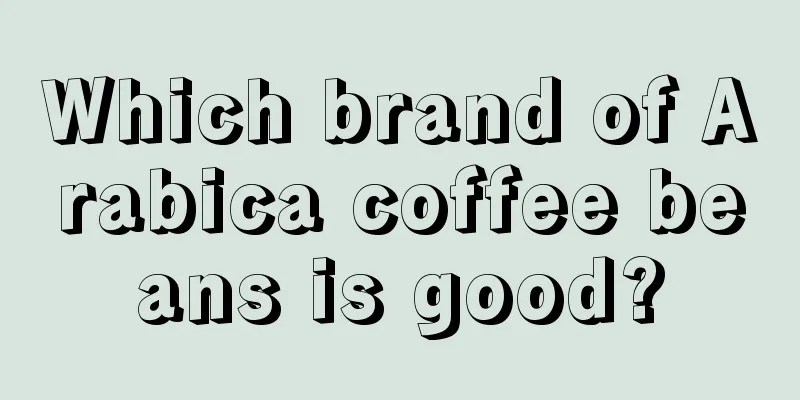 Which brand of Arabica coffee beans is good?