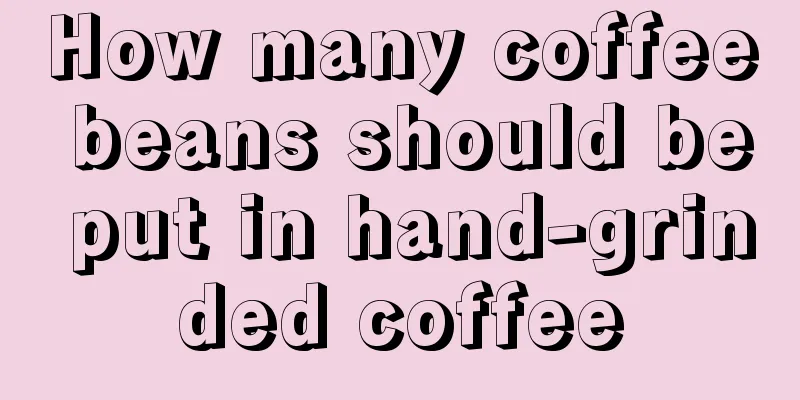 How many coffee beans should be put in hand-grinded coffee