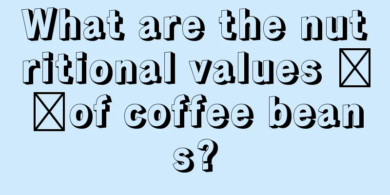 What are the nutritional values ​​of coffee beans?