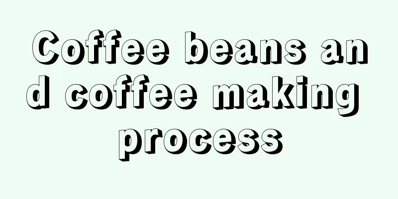 Coffee beans and coffee making process