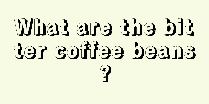 What are the bitter coffee beans?