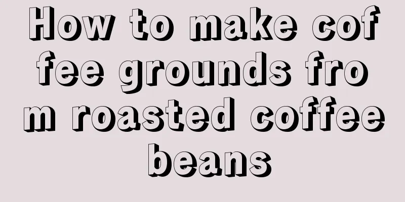 How to make coffee grounds from roasted coffee beans