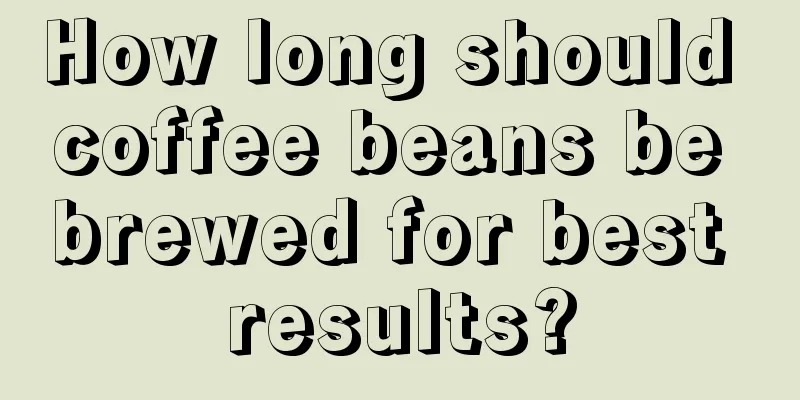 How long should coffee beans be brewed for best results?