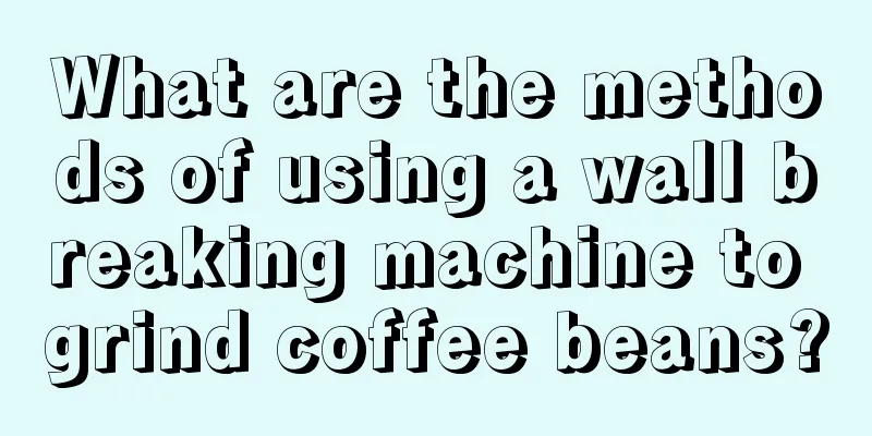 What are the methods of using a wall breaking machine to grind coffee beans?