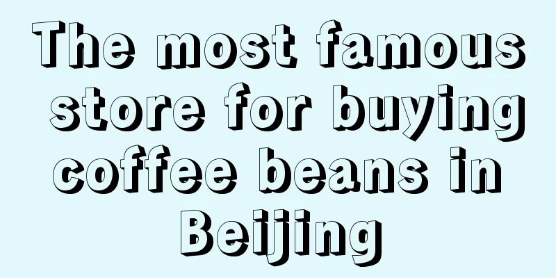 The most famous store for buying coffee beans in Beijing