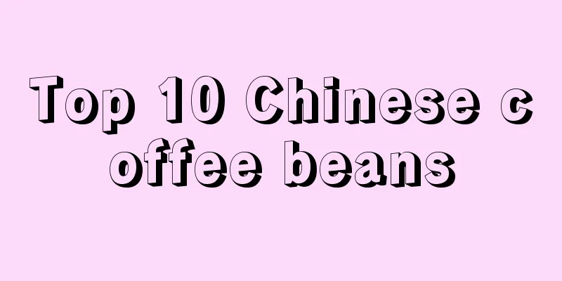 Top 10 Chinese coffee beans