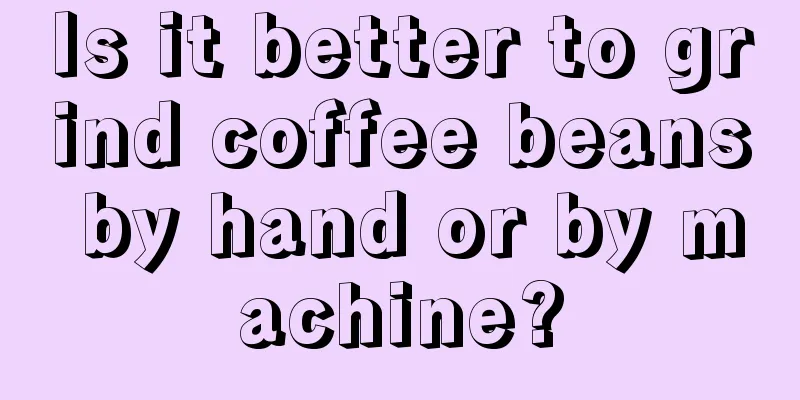 Is it better to grind coffee beans by hand or by machine?