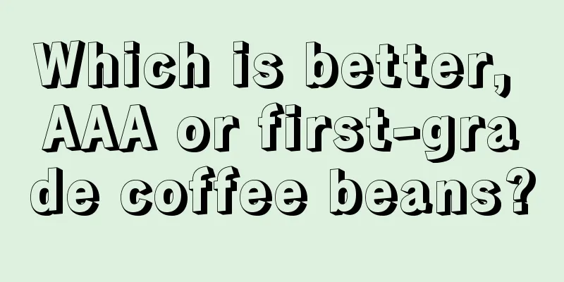 Which is better, AAA or first-grade coffee beans?