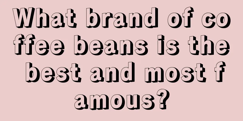 What brand of coffee beans is the best and most famous?