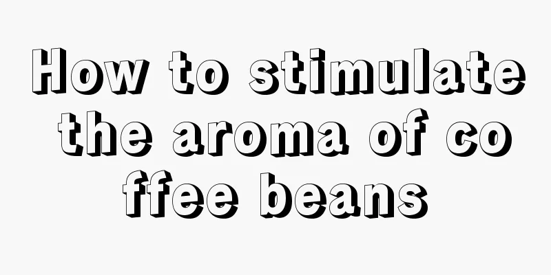 How to stimulate the aroma of coffee beans