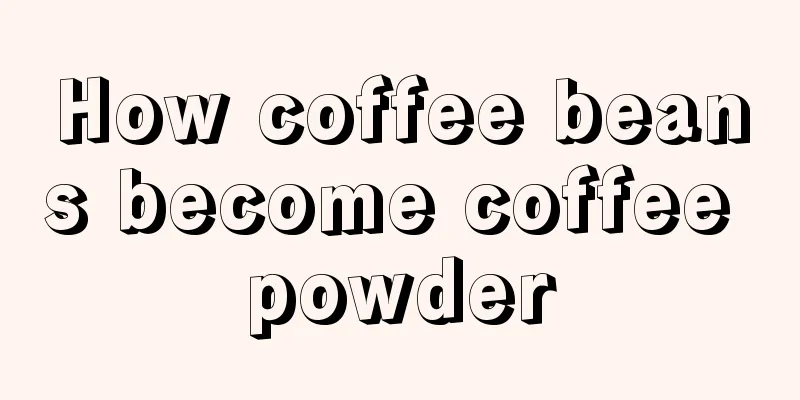 How coffee beans become coffee powder