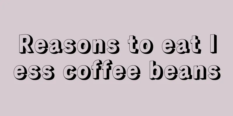 Reasons to eat less coffee beans