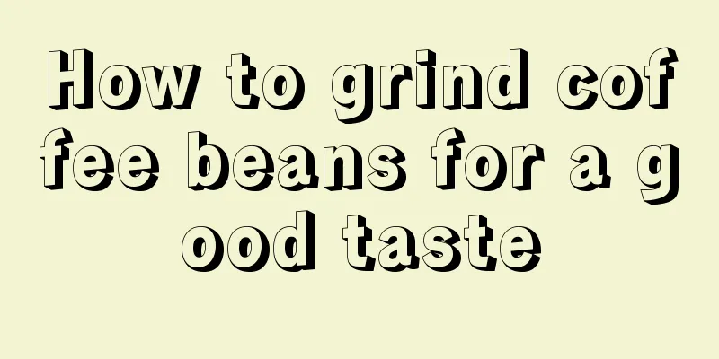 How to grind coffee beans for a good taste