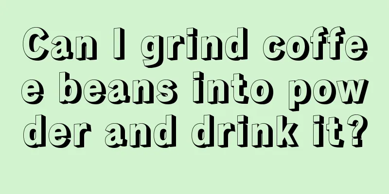 Can I grind coffee beans into powder and drink it?