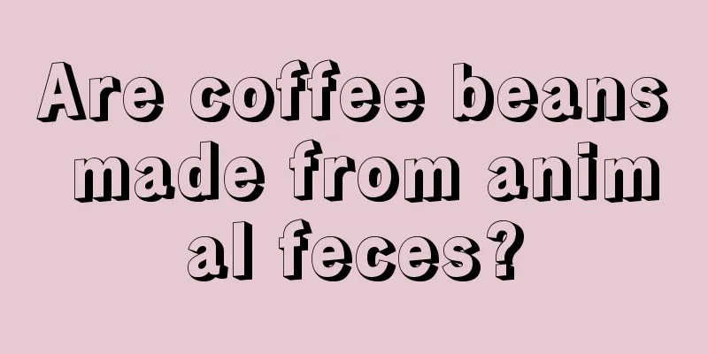 Are coffee beans made from animal feces?