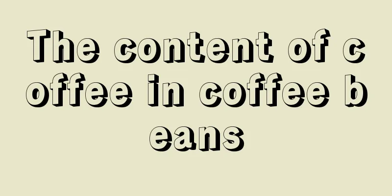 The content of coffee in coffee beans