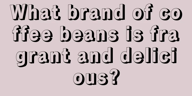 What brand of coffee beans is fragrant and delicious?