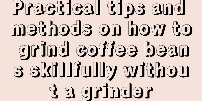 Practical tips and methods on how to grind coffee beans skillfully without a grinder