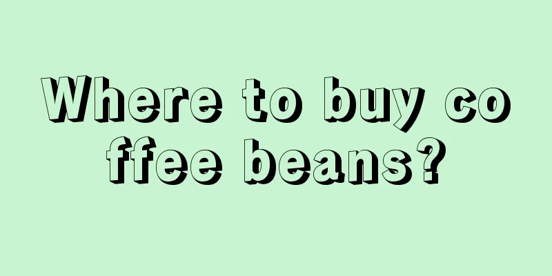 Where to buy coffee beans?