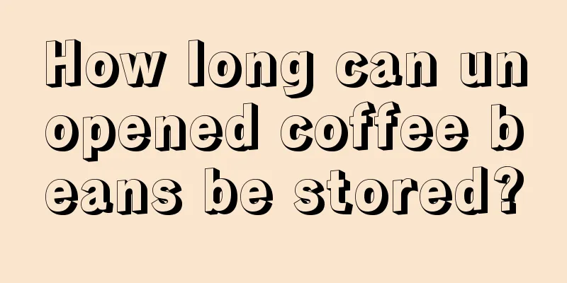 How long can unopened coffee beans be stored?