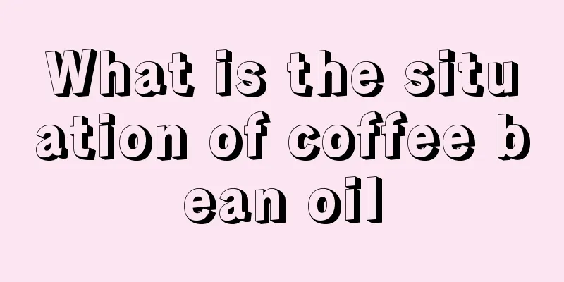 What is the situation of coffee bean oil