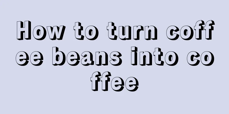 How to turn coffee beans into coffee