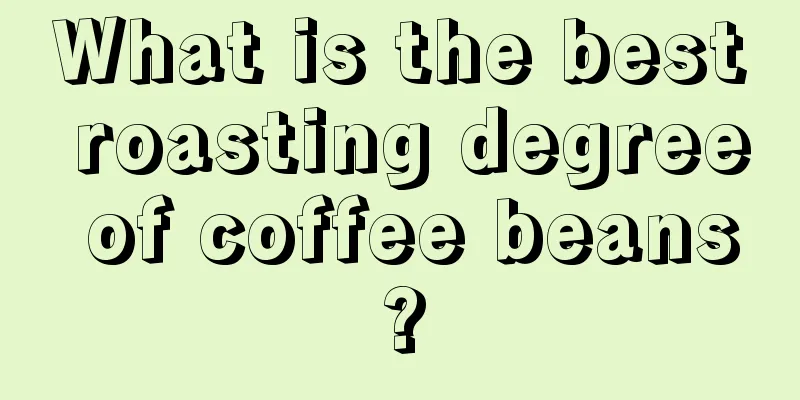 What is the best roasting degree of coffee beans?