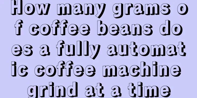 How many grams of coffee beans does a fully automatic coffee machine grind at a time