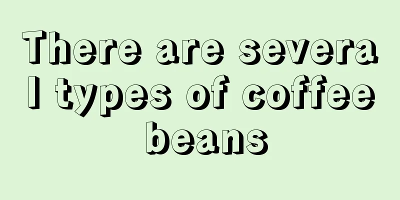 There are several types of coffee beans