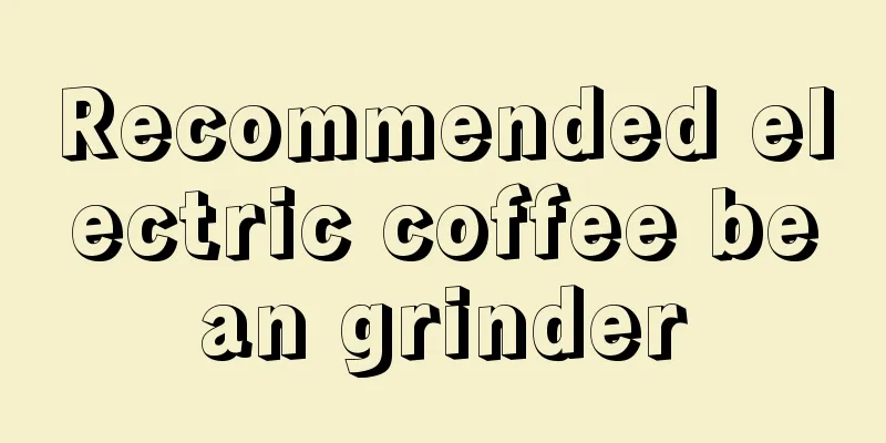 Recommended electric coffee bean grinder