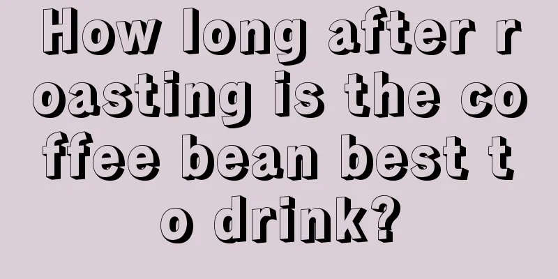 How long after roasting is the coffee bean best to drink?