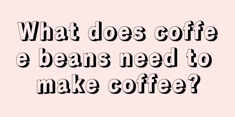 What does coffee beans need to make coffee?