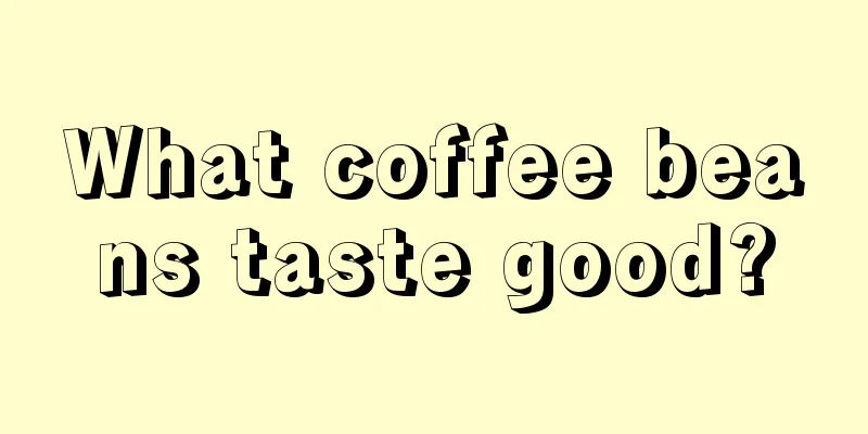 What coffee beans taste good?