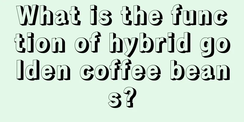 What is the function of hybrid golden coffee beans?