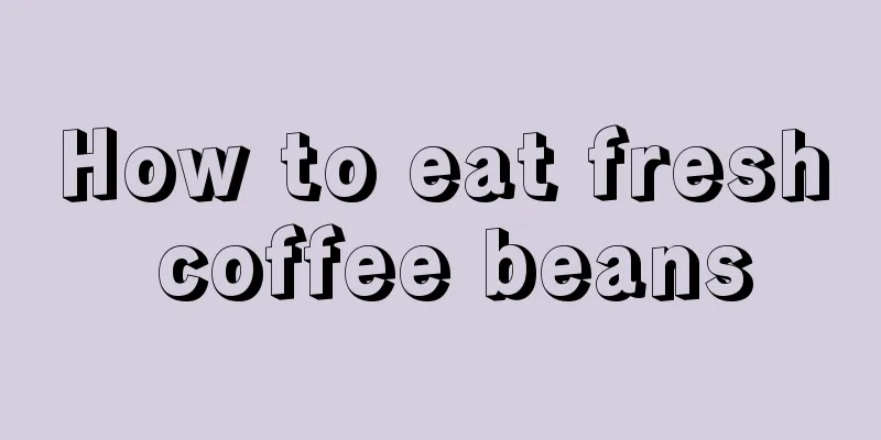 How to eat fresh coffee beans