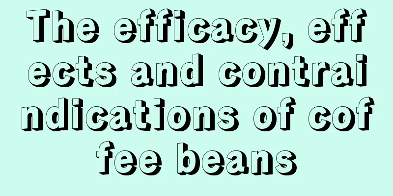 The efficacy, effects and contraindications of coffee beans