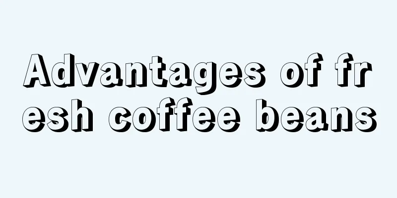 Advantages of fresh coffee beans