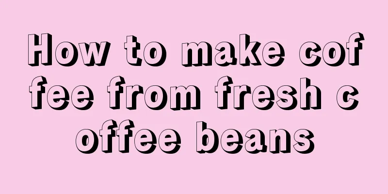 How to make coffee from fresh coffee beans