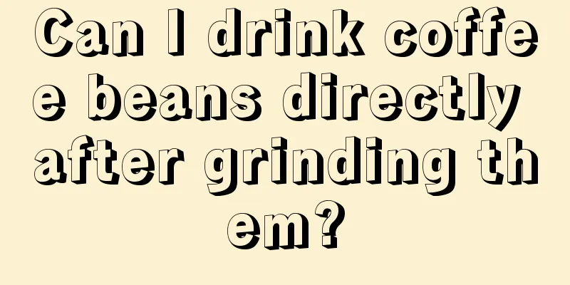 Can I drink coffee beans directly after grinding them?