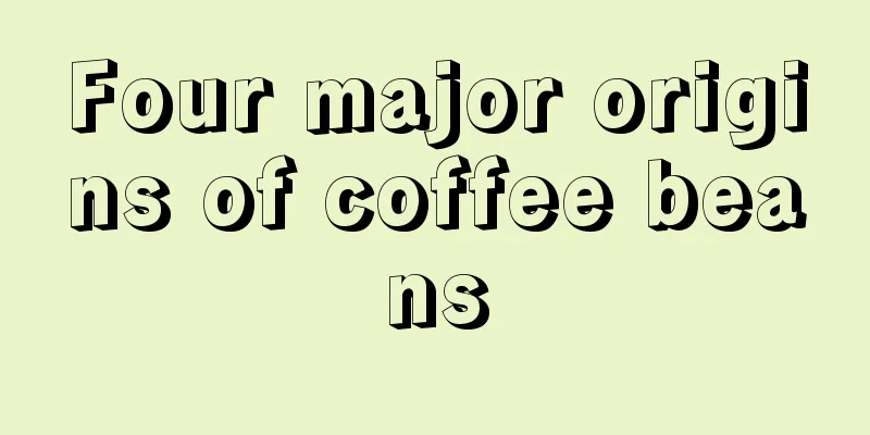 Four major origins of coffee beans