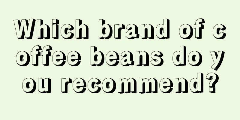 Which brand of coffee beans do you recommend?