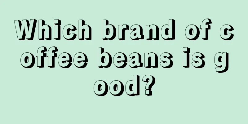 Which brand of coffee beans is good?