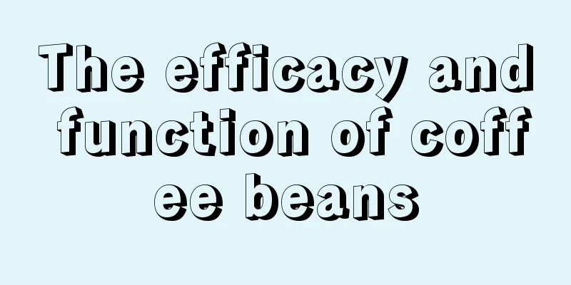 The efficacy and function of coffee beans