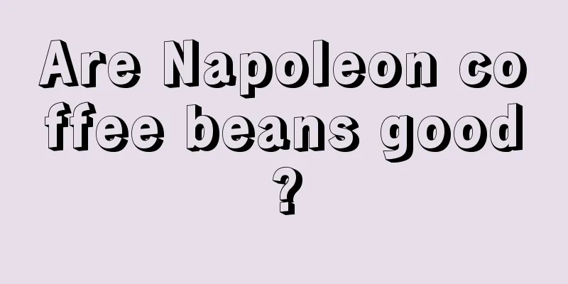 Are Napoleon coffee beans good?